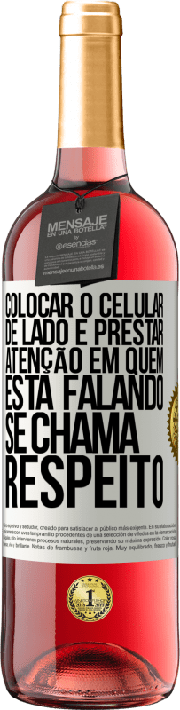 Envio grátis | Vinho rosé Edição ROSÉ Colocar o celular de lado e prestar atenção em quem está falando se chama RESPEITO Etiqueta Branca. Etiqueta personalizável Vinho jovem Colheita 2023 Tempranillo