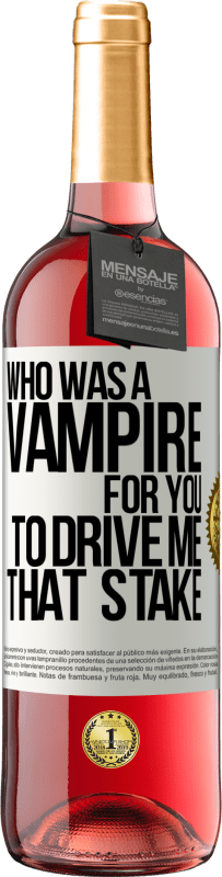 Free Shipping | Rosé Wine ROSÉ Edition Who was a vampire for you to drive me that stake White Label. Customizable label Young wine Harvest 2023 Tempranillo