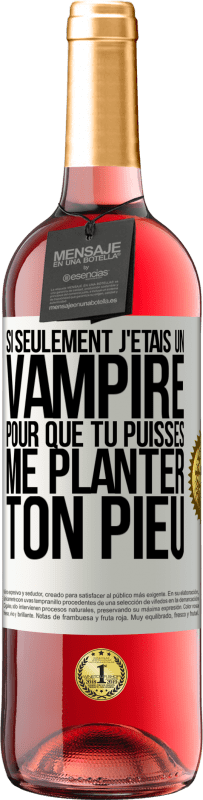 Envoi gratuit | Vin rosé Édition ROSÉ Si seulement j'étais un vampire pour que tu puisses me planter ton pieu Étiquette Blanche. Étiquette personnalisable Vin jeune Récolte 2023 Tempranillo