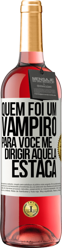 29,95 € Envio grátis | Vinho rosé Edição ROSÉ Quem foi um vampiro para você me dirigir aquela estaca Etiqueta Branca. Etiqueta personalizável Vinho jovem Colheita 2025 Tempranillo