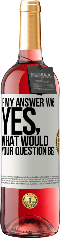 Free Shipping | Rosé Wine ROSÉ Edition If my answer was Yes, what would your question be? White Label. Customizable label Young wine Harvest 2023 Tempranillo