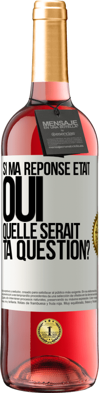 Envoi gratuit | Vin rosé Édition ROSÉ Si ma réponse était Oui, quelle serait ta question? Étiquette Blanche. Étiquette personnalisable Vin jeune Récolte 2023 Tempranillo