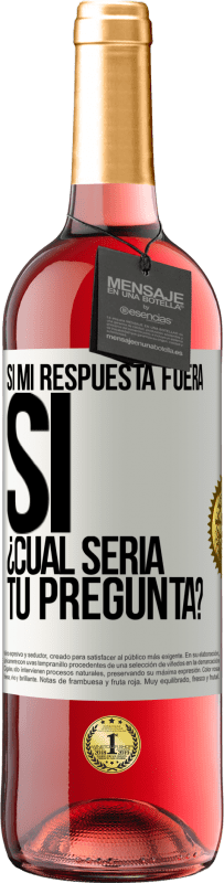 «Si mi respuesta fuera Sí ¿Cuál sería tu pregunta?» Edición ROSÉ