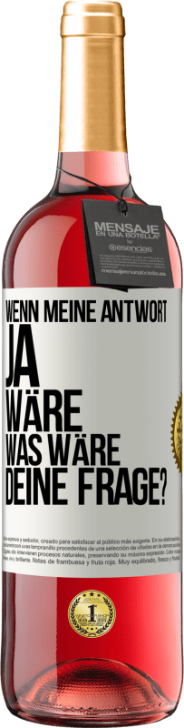 Kostenloser Versand | Roséwein ROSÉ Ausgabe Wenn meine Antwort Ja wäre, was wäre deine Frage? Weißes Etikett. Anpassbares Etikett Junger Wein Ernte 2023 Tempranillo