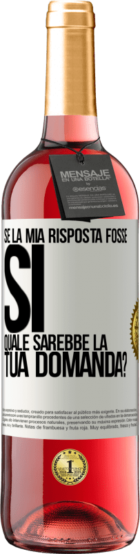 Spedizione Gratuita | Vino rosato Edizione ROSÉ Se la mia risposta fosse Sì, quale sarebbe la tua domanda? Etichetta Bianca. Etichetta personalizzabile Vino giovane Raccogliere 2023 Tempranillo