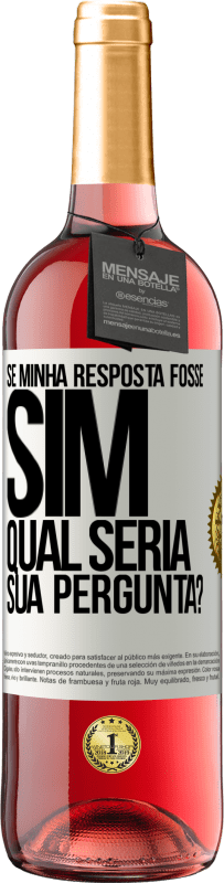 «Se minha resposta fosse Sim, qual seria sua pergunta?» Edição ROSÉ