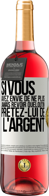 Envoi gratuit | Vin rosé Édition ROSÉ Si vous avez envie de ne plus jamais revoir quelqu'un ... prêtez-lui de l'argent Étiquette Blanche. Étiquette personnalisable Vin jeune Récolte 2023 Tempranillo