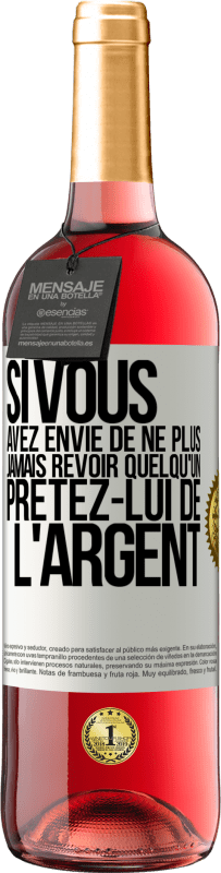 29,95 € Envoi gratuit | Vin rosé Édition ROSÉ Si vous avez envie de ne plus jamais revoir quelqu'un ... prêtez-lui de l'argent Étiquette Blanche. Étiquette personnalisable Vin jeune Récolte 2025 Tempranillo
