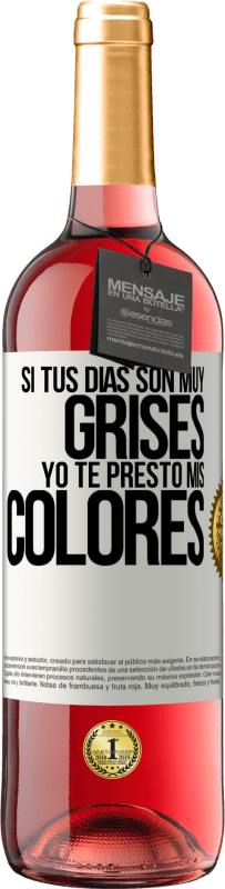 Envío gratis | Vino Rosado Edición ROSÉ Si tus días son muy grises, yo te presto mis colores Etiqueta Blanca. Etiqueta personalizable Vino joven Cosecha 2023 Tempranillo