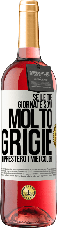 29,95 € | Vino rosato Edizione ROSÉ Se le tue giornate sono molto grigie, ti presterò i miei colori Etichetta Bianca. Etichetta personalizzabile Vino giovane Raccogliere 2025 Tempranillo