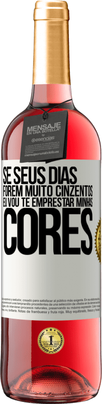 Envio grátis | Vinho rosé Edição ROSÉ Se seus dias forem muito cinzentos, eu vou te emprestar minhas cores Etiqueta Branca. Etiqueta personalizável Vinho jovem Colheita 2023 Tempranillo