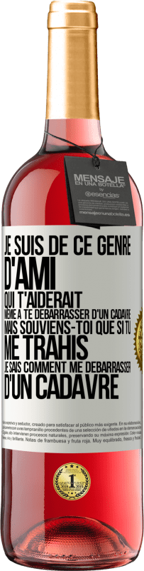 29,95 € Envoi gratuit | Vin rosé Édition ROSÉ Je suis de ce genre d'ami qui t'aiderait même à te débarrasser d'un cadavre, mais souviens-toi que si tu me trahis… je sais comm Étiquette Blanche. Étiquette personnalisable Vin jeune Récolte 2023 Tempranillo