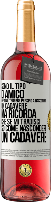 29,95 € Spedizione Gratuita | Vino rosato Edizione ROSÉ Sono il tipo di amico che ti aiuterebbe persino a nascondere un cadavere, ma ricorda che se mi tradisci ... so come Etichetta Bianca. Etichetta personalizzabile Vino giovane Raccogliere 2025 Tempranillo