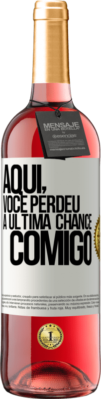 Envio grátis | Vinho rosé Edição ROSÉ Aqui, você perdeu a última chance comigo Etiqueta Branca. Etiqueta personalizável Vinho jovem Colheita 2023 Tempranillo