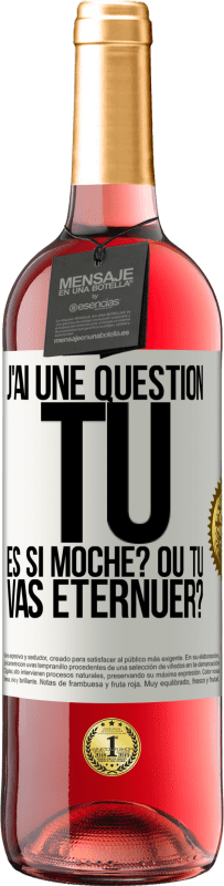 «J'ai une question... Tu es si moche? Ou tu vas éternuer?» Édition ROSÉ