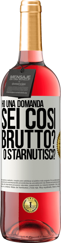 29,95 € | Vino rosato Edizione ROSÉ Ho una domanda ... Sei così brutto? O starnutisci? Etichetta Bianca. Etichetta personalizzabile Vino giovane Raccogliere 2023 Tempranillo