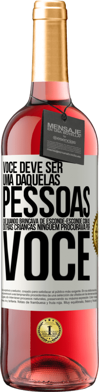 Envio grátis | Vinho rosé Edição ROSÉ Você deve ser uma daquelas pessoas que, quando brincava de esconde-esconde com as outras crianças, ninguém procurava por você Etiqueta Branca. Etiqueta personalizável Vinho jovem Colheita 2023 Tempranillo