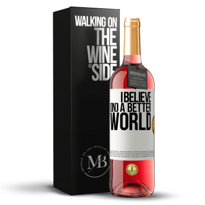 «I believe (IN) a better world» ROSÉ Edition