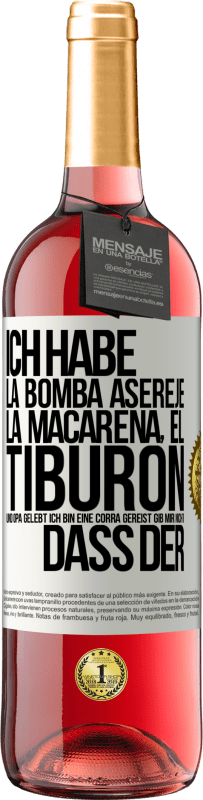 29,95 € | Roséwein ROSÉ Ausgabe Ich habe La Bomba, Aserejé, La Macarena, El Tiburon und Opá gelebt, ich bin eine Corrá gereist. Gib mir nicht, dass der Weißes Etikett. Anpassbares Etikett Junger Wein Ernte 2025 Tempranillo