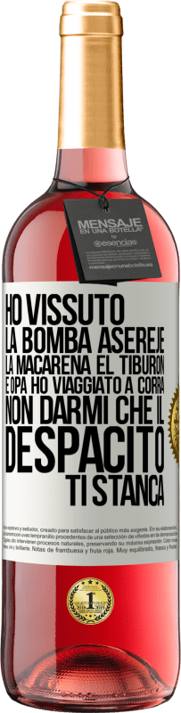 29,95 € | Vino rosato Edizione ROSÉ Ho vissuto La bomba, Aserejé, La Macarena, El Tiburon e Opá, ho viaggiato a corrá. Non darmi che il Despacito ti stanca Etichetta Bianca. Etichetta personalizzabile Vino giovane Raccogliere 2025 Tempranillo