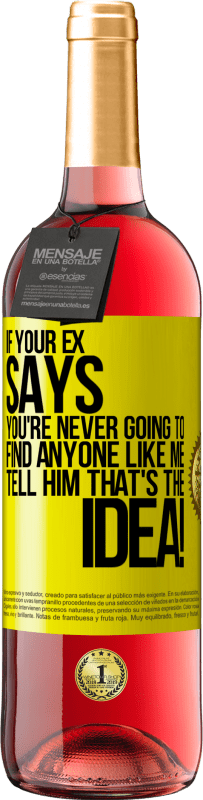 «If your ex says you're never going to find anyone like me tell him that's the idea!» ROSÉ Edition