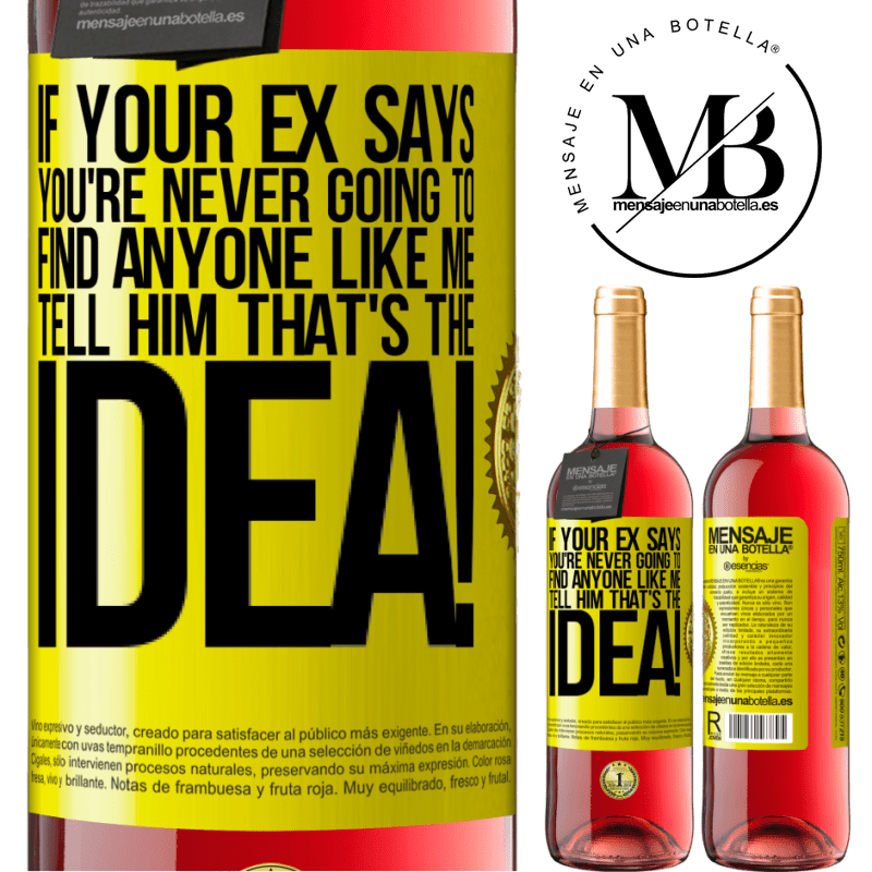 29,95 € Free Shipping | Rosé Wine ROSÉ Edition If your ex says you're never going to find anyone like me tell him that's the idea! Yellow Label. Customizable label Young wine Harvest 2024 Tempranillo