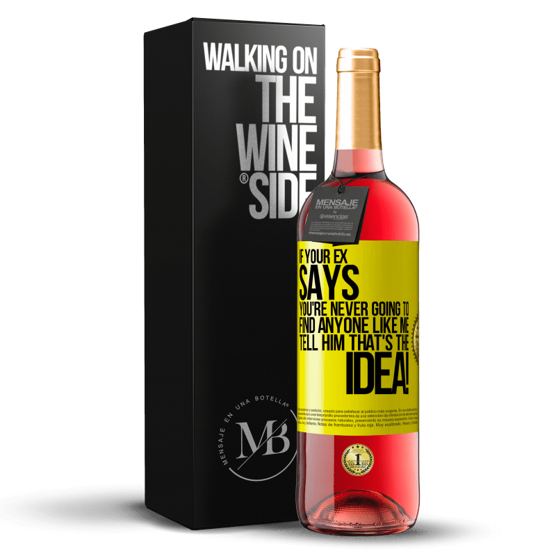 29,95 € Free Shipping | Rosé Wine ROSÉ Edition If your ex says you're never going to find anyone like me tell him that's the idea! Yellow Label. Customizable label Young wine Harvest 2022 Tempranillo