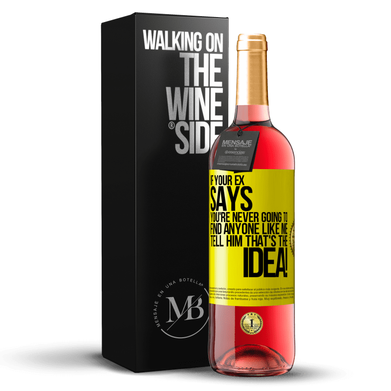 29,95 € Free Shipping | Rosé Wine ROSÉ Edition If your ex says you're never going to find anyone like me tell him that's the idea! Yellow Label. Customizable label Young wine Harvest 2024 Tempranillo