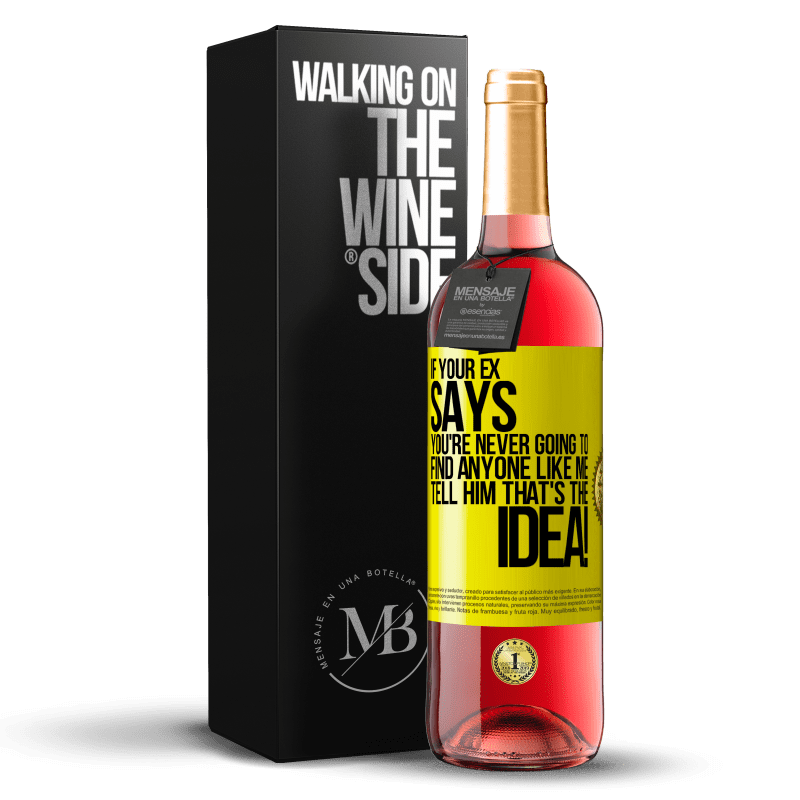 29,95 € Free Shipping | Rosé Wine ROSÉ Edition If your ex says you're never going to find anyone like me tell him that's the idea! Yellow Label. Customizable label Young wine Harvest 2025 Tempranillo