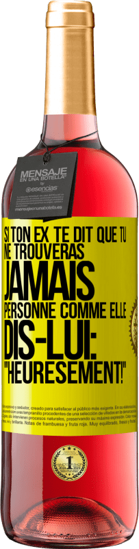 29,95 € Envoi gratuit | Vin rosé Édition ROSÉ Si ton ex te dit que tu ne trouveras jamais personne comme elle, dis-lui: "Heuresement!" Étiquette Jaune. Étiquette personnalisable Vin jeune Récolte 2025 Tempranillo