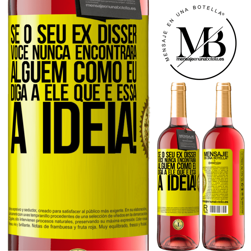 29,95 € Envio grátis | Vinho rosé Edição ROSÉ Se o seu ex disser você nunca encontrará alguém como eu, diga a ele que é essa a idéia! Etiqueta Amarela. Etiqueta personalizável Vinho jovem Colheita 2024 Tempranillo