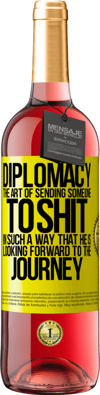 29,95 € Free Shipping | Rosé Wine ROSÉ Edition Diplomacy. The art of sending someone to shit in such a way that he is looking forward to the journey Yellow Label. Customizable label Young wine Harvest 2023 Tempranillo
