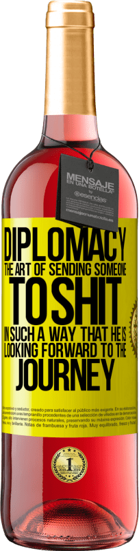 29,95 € Free Shipping | Rosé Wine ROSÉ Edition Diplomacy. The art of sending someone to shit in such a way that he is looking forward to the journey Yellow Label. Customizable label Young wine Harvest 2024 Tempranillo