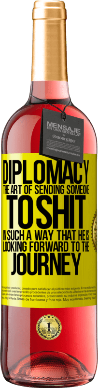 29,95 € | Rosé Wine ROSÉ Edition Diplomacy. The art of sending someone to shit in such a way that he is looking forward to the journey Yellow Label. Customizable label Young wine Harvest 2025 Tempranillo