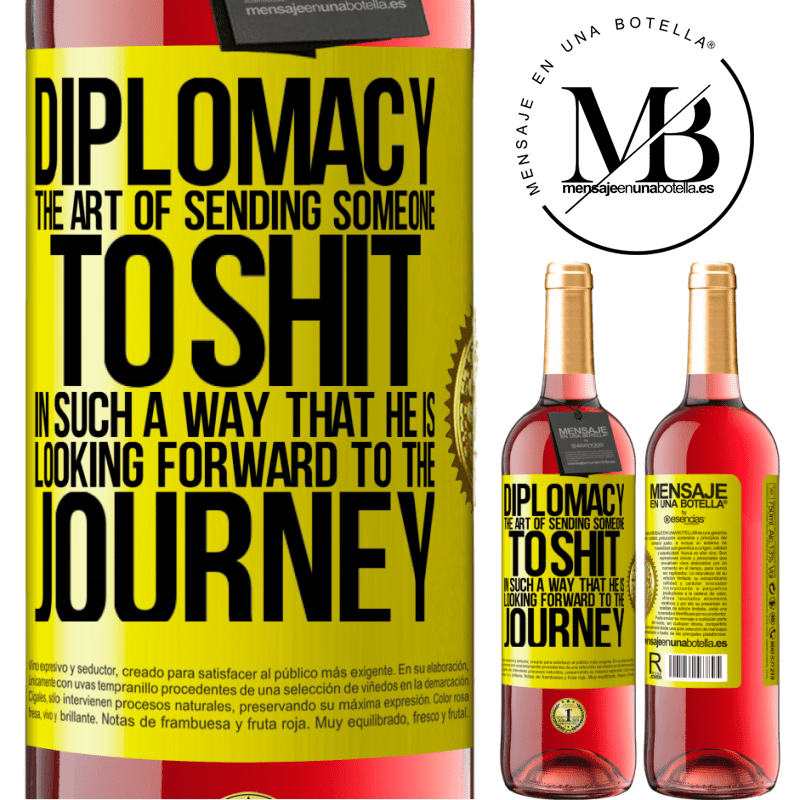 24,95 € Free Shipping | Rosé Wine ROSÉ Edition Diplomacy. The art of sending someone to shit in such a way that he is looking forward to the journey Yellow Label. Customizable label Young wine Harvest 2021 Tempranillo