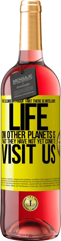 29,95 € Free Shipping | Rosé Wine ROSÉ Edition The clearest proof that there is intelligent life on other planets is that they have not yet come to visit us Yellow Label. Customizable label Young wine Harvest 2022 Tempranillo