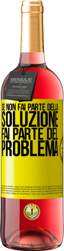 «Se non fai parte della soluzione ... fai parte del problema» Edizione ROSÉ