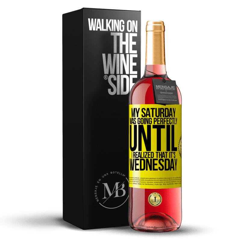 29,95 € Free Shipping | Rosé Wine ROSÉ Edition My Saturday was going perfectly until I realized that it's Wednesday Yellow Label. Customizable label Young wine Harvest 2024 Tempranillo