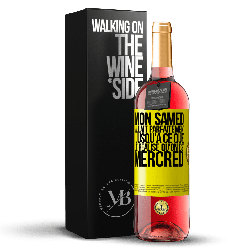 29,95 € Envoi gratuit | Vin rosé Édition ROSÉ Mon samedi allait parfaitement jusqu'à ce que je réalise qu'on est mercredi Étiquette Jaune. Étiquette personnalisable Vin jeune Récolte 2024 Tempranillo