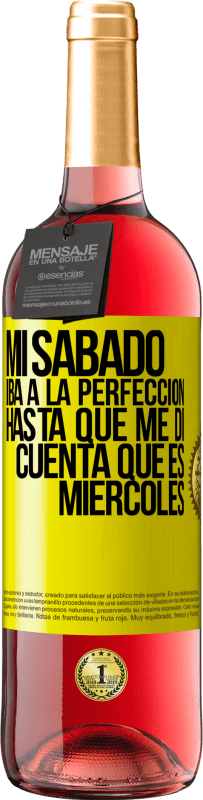 «Mi sábado iba a la perfección hasta que me di cuenta que es miércoles» Edición ROSÉ