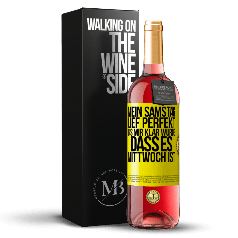 29,95 € Kostenloser Versand | Roséwein ROSÉ Ausgabe Mein Samstag lief perfekt, bis mir klar wurde, dass es Mittwoch ist Gelbes Etikett. Anpassbares Etikett Junger Wein Ernte 2024 Tempranillo