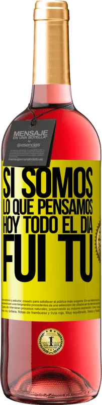 «Si somos lo que pensamos, hoy todo el día fui tú» Edición ROSÉ