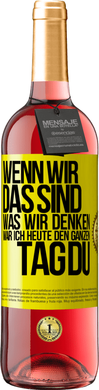 29,95 € | Roséwein ROSÉ Ausgabe Wenn wir das sind, was wir denken, war ich heute den ganzen Tag du Gelbes Etikett. Anpassbares Etikett Junger Wein Ernte 2024 Tempranillo