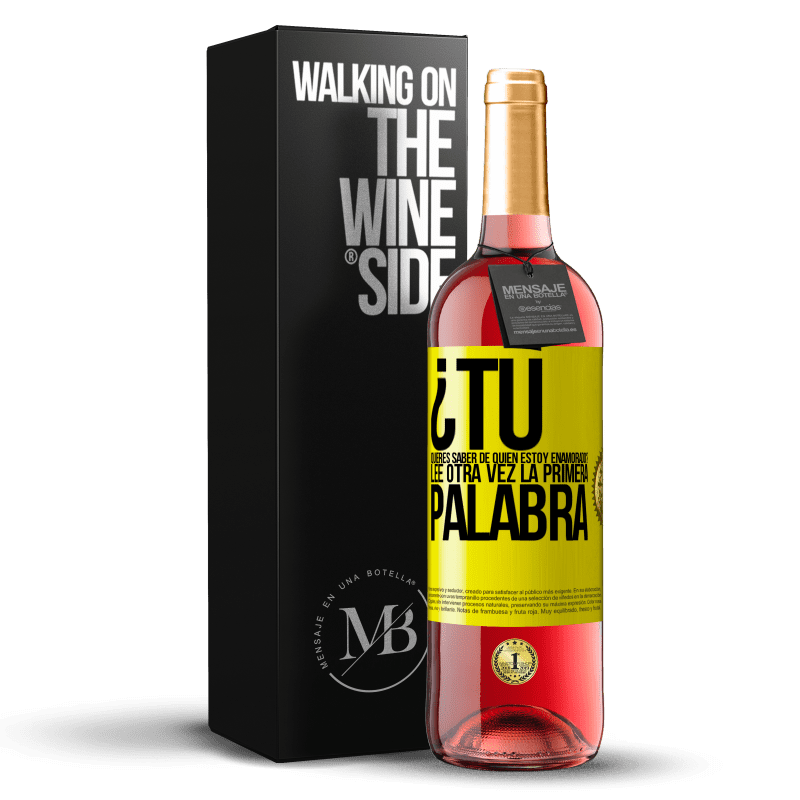 29,95 € Envío gratis | Vino Rosado Edición ROSÉ ¿Tú quieres saber de quién estoy enamorado? Lee otra vez la primera palabra Etiqueta Amarilla. Etiqueta personalizable Vino joven Cosecha 2024 Tempranillo