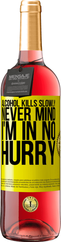 29,95 € Free Shipping | Rosé Wine ROSÉ Edition Alcohol kills slowly ... Never mind, I'm in no hurry Yellow Label. Customizable label Young wine Harvest 2025 Tempranillo