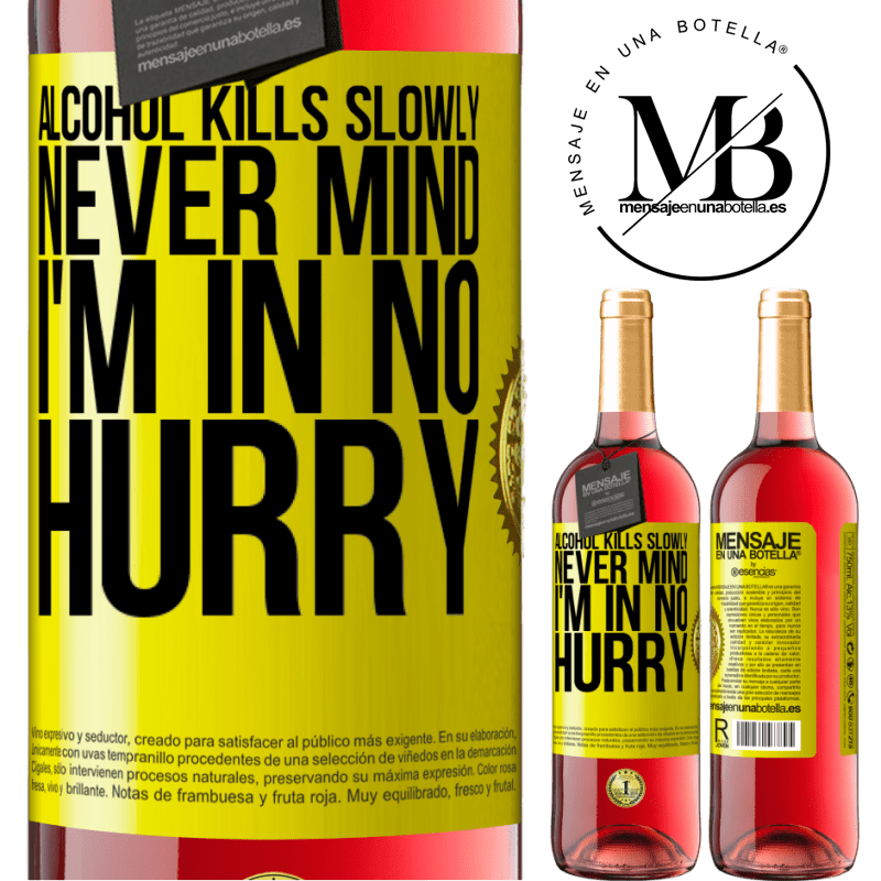 24,95 € Free Shipping | Rosé Wine ROSÉ Edition Alcohol kills slowly ... Never mind, I'm in no hurry Yellow Label. Customizable label Young wine Harvest 2021 Tempranillo