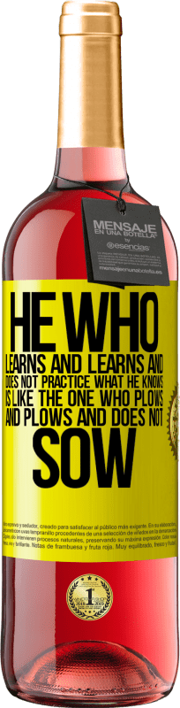 29,95 € | Rosé Wine ROSÉ Edition He who learns and learns and does not practice what he knows is like the one who plows and plows and does not sow Yellow Label. Customizable label Young wine Harvest 2023 Tempranillo