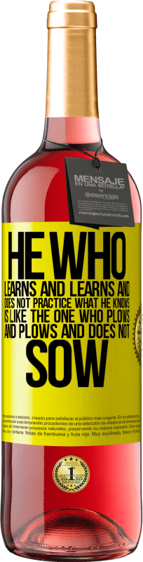 29,95 € | Rosé Wine ROSÉ Edition He who learns and learns and does not practice what he knows is like the one who plows and plows and does not sow Yellow Label. Customizable label Young wine Harvest 2025 Tempranillo