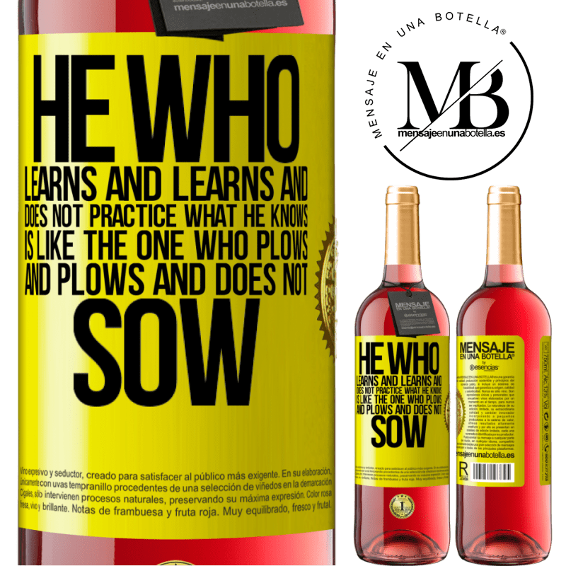 24,95 € Free Shipping | Rosé Wine ROSÉ Edition He who learns and learns and does not practice what he knows is like the one who plows and plows and does not sow Yellow Label. Customizable label Young wine Harvest 2021 Tempranillo