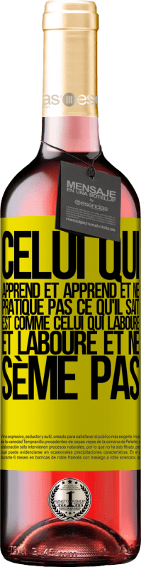 29,95 € | Vin rosé Édition ROSÉ Celui qui apprend et apprend et ne pratique pas ce qu'il sait est comme celui qui laboure et laboure et ne sème pas Étiquette Jaune. Étiquette personnalisable Vin jeune Récolte 2024 Tempranillo